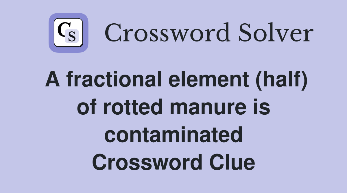 A fractional element (half) of rotted manure is contaminated